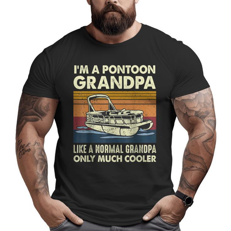 I'm A Pontoon Grandpa Like A Normal Grandpa Only Much Cooler Big and Tall Men T-shirt