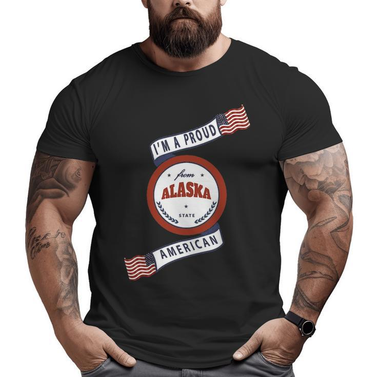 I'm A Proud American From Alaska State Big and Tall Men T-shirt