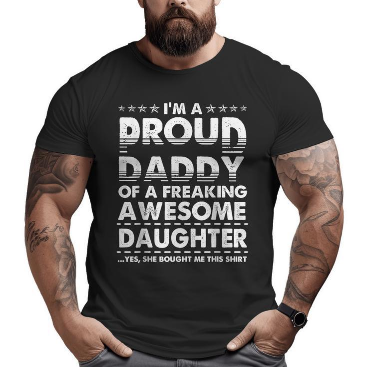 I'm A Proud Daddy Of A Freaking Awesome Daughter Dad Father Big and Tall Men T-shirt