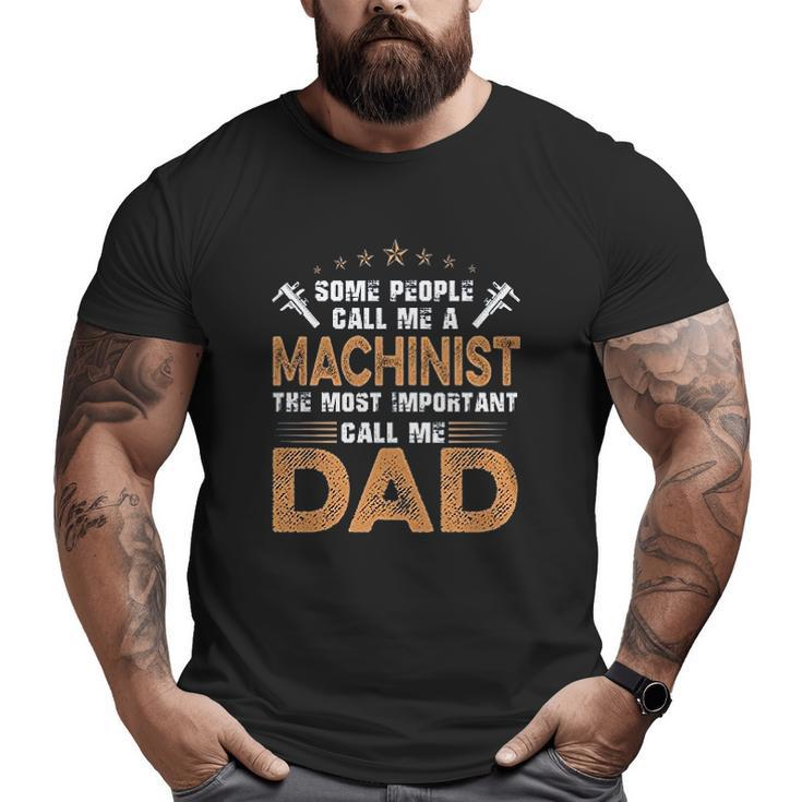 The Most Important Call Me Dad Machinist Big and Tall Men T-shirt