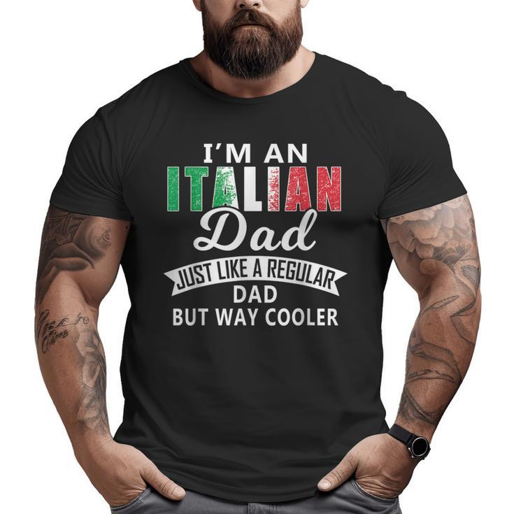 Italian Dads Are Way Cooler T Big and Tall Men T-shirt