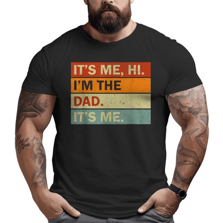 Its Me Hi I'm The Dad Its Me Fathers Day Mens Dad Big and Tall Men T-shirt