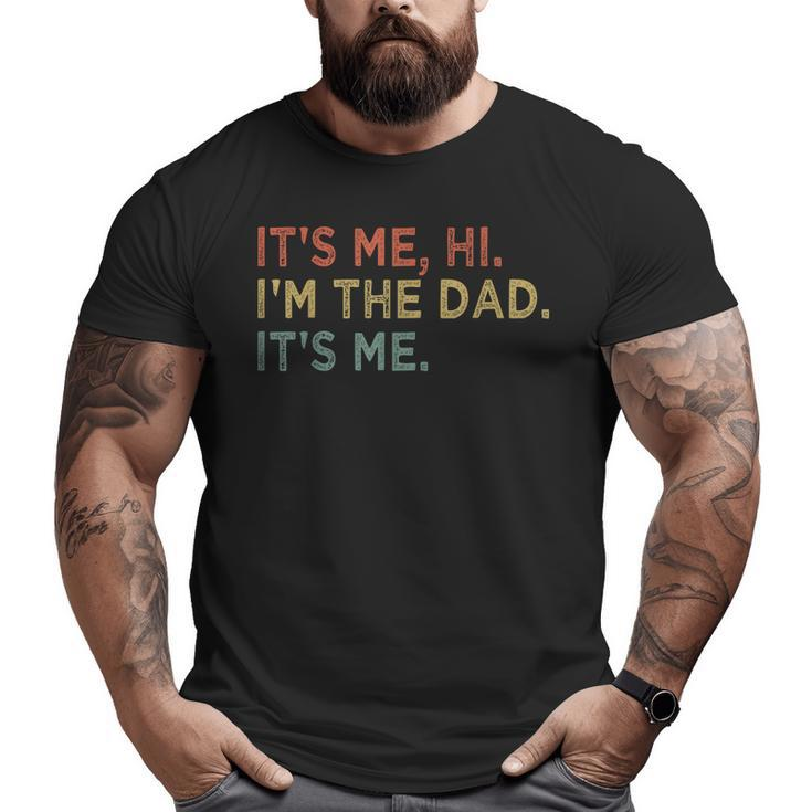It's Me Hi I'm The Dad It's Me Fathers Day Vintage Big and Tall Men T-shirt