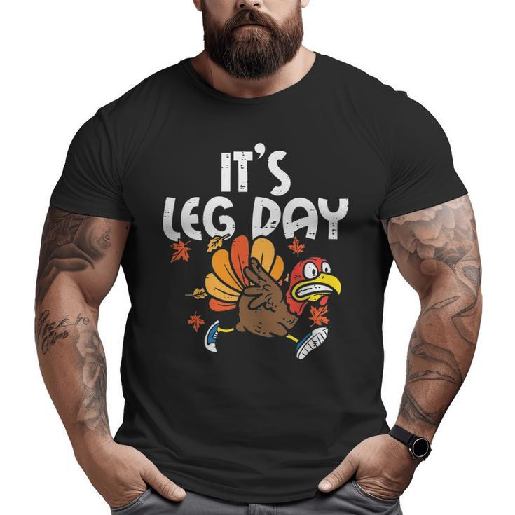 It's Leg Day Turkey Running Thanksgiving Big and Tall Men T-shirt