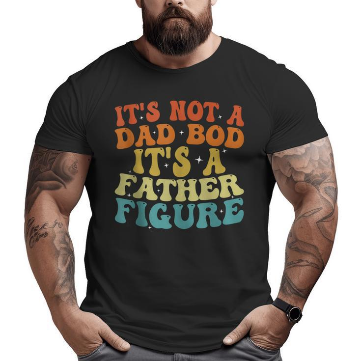 It's Not A Dad Bod It's A Father Figure 2023 Father's Day Big and Tall Men T-shirt