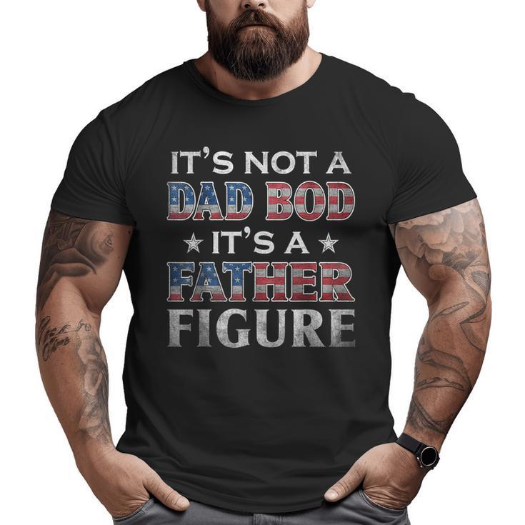 It's Not A Dad Bod It's A Father-Figure American Flag Big and Tall Men T-shirt
