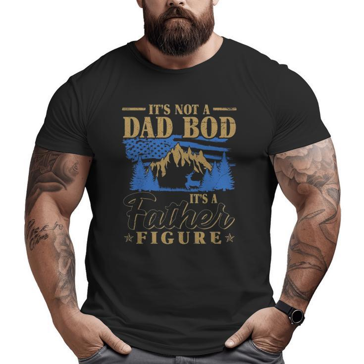 It's Not A Dad Bod It's A Father Figure American Flag Mountain Forest Trees Big and Tall Men T-shirt