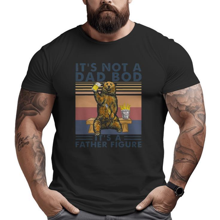 It's Not A Dad Bod It's A Father Figure Bear Drinking Beer Big and Tall Men T-shirt