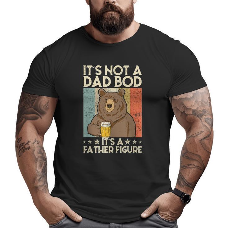 It's Not A Dad Bod It's Father Figure Beer Bear Big and Tall Men T-shirt