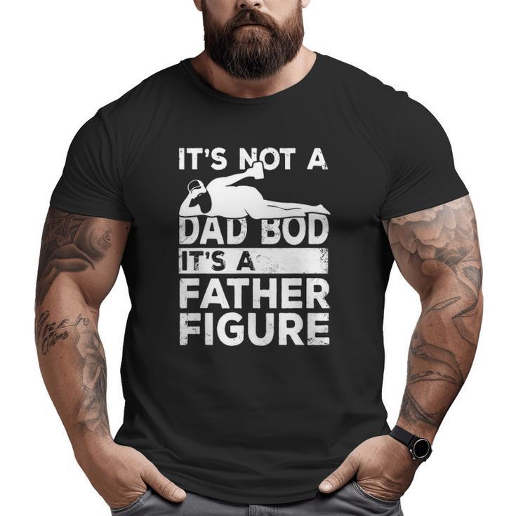 It's Not A Dad Bod It's A Father Figure Beer Lover For Men Big and Tall Men T-shirt