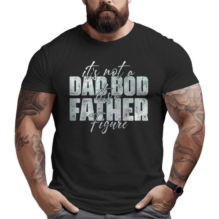 It's Not A Dad Bod It's A Father Figure Father's Day Retro Big and Tall Men T-shirt