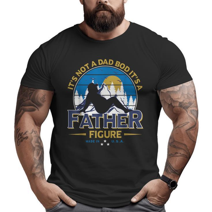 It's Not A Dad Bod It's A Father-Figure Father's Day Big and Tall Men T-shirt