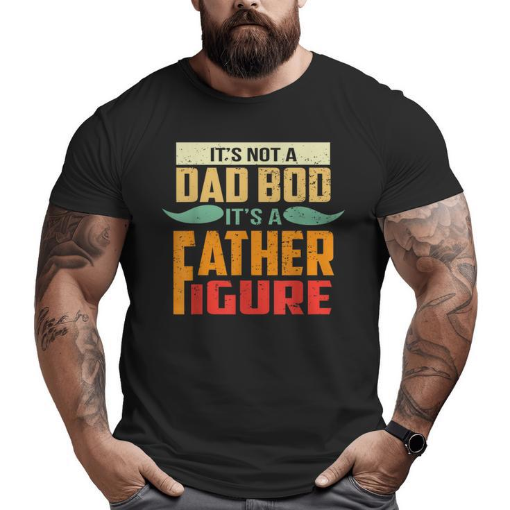 It's Not A Dad Bod It's A Father Figure Retro Vintage Big and Tall Men T-shirt