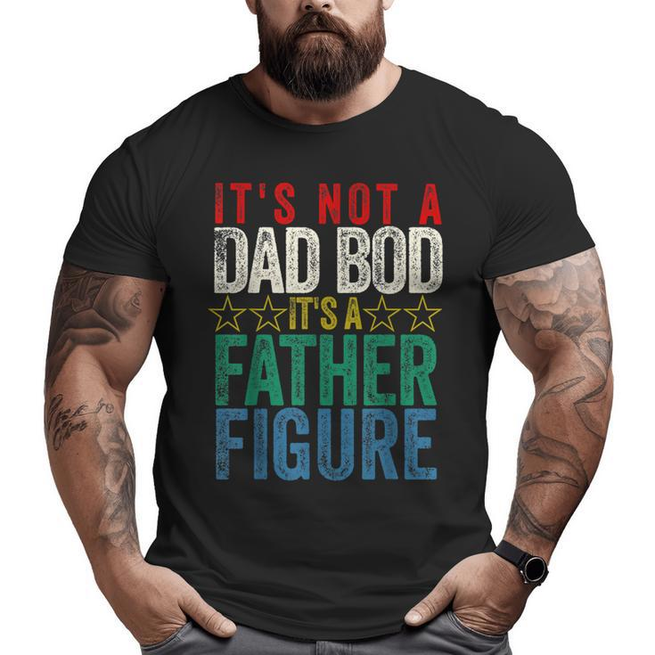 It's Not A Dad Bod It's A Father Figure Saying Dad Big and Tall Men T-shirt