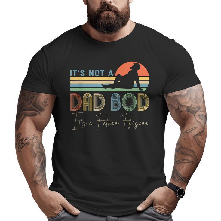 It's Not A Dad Bod It's A Father Figure Dad For Boy Men Big and Tall Men T-shirt