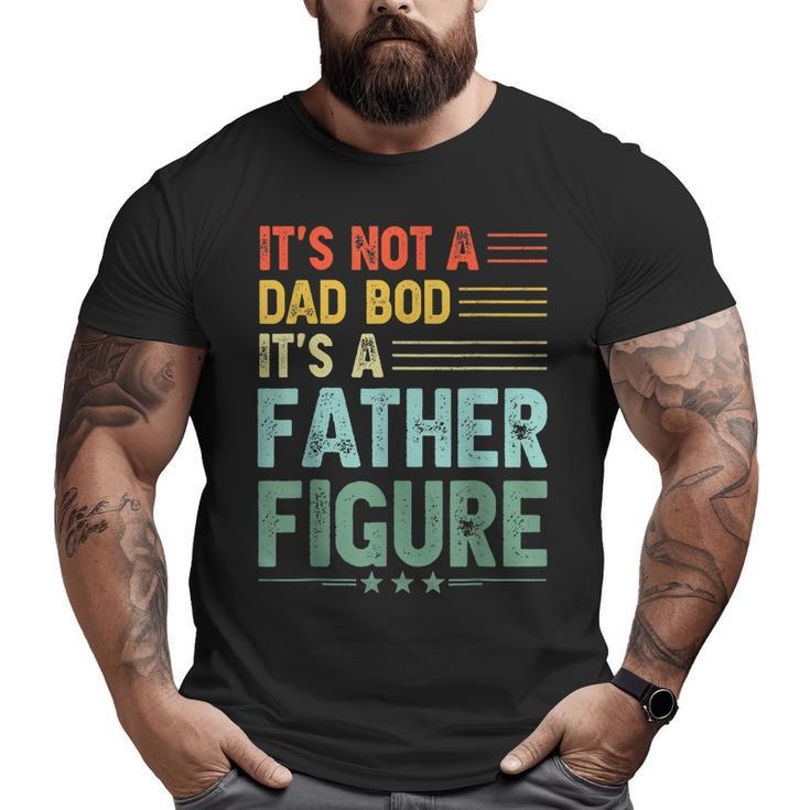 It's Not A Dad Bod It's A Father Figure Men Vintage Big and Tall Men T-shirt