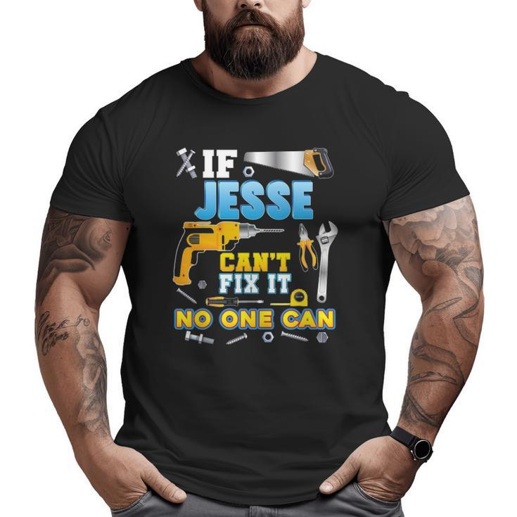 If Jesse Can't Fix It No One Can Father Day Papa Daddy Dad Big and Tall Men T-shirt