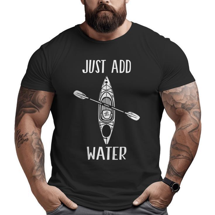 Just Add Water Kayak Kayaking Kayaker Big and Tall Men T-shirt