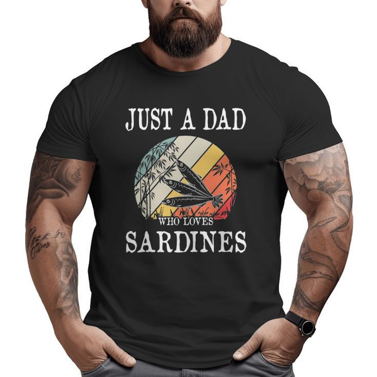 Just A Dad Who Loves Sardines Big and Tall Men T-shirt