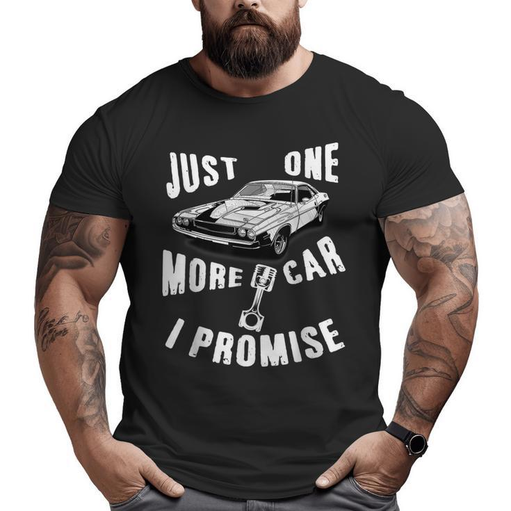 Just One More Car I Promise Mechanic Muscle Car Big and Tall Men T-shirt