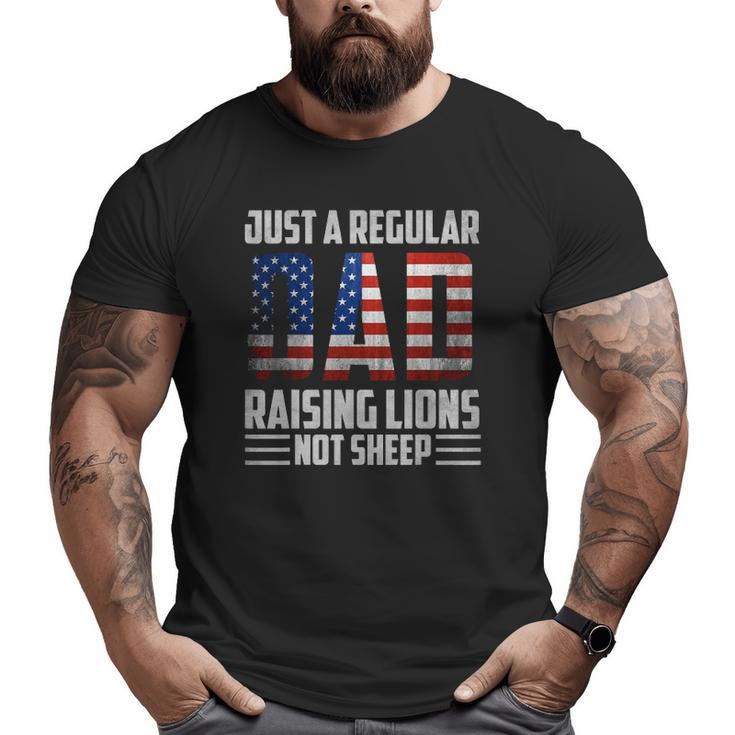 Just A Regular Dad Raising Lions For Men 4Th Of July Big and Tall Men T-shirt