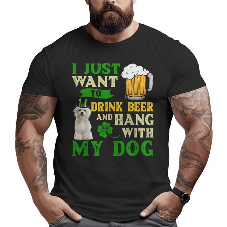 I Just Want To Drink Beer And Hang With My Maltese Big and Tall Men T-shirt