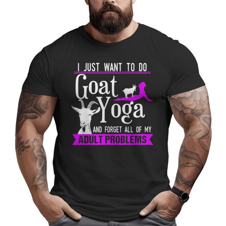 I Just Want To Do Goat Yoga And Forget My Adult Problems Big and Tall Men T-shirt