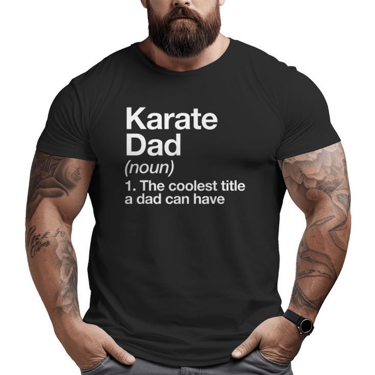 Karate Dad Definition Sports Martial Arts Big and Tall Men T-shirt