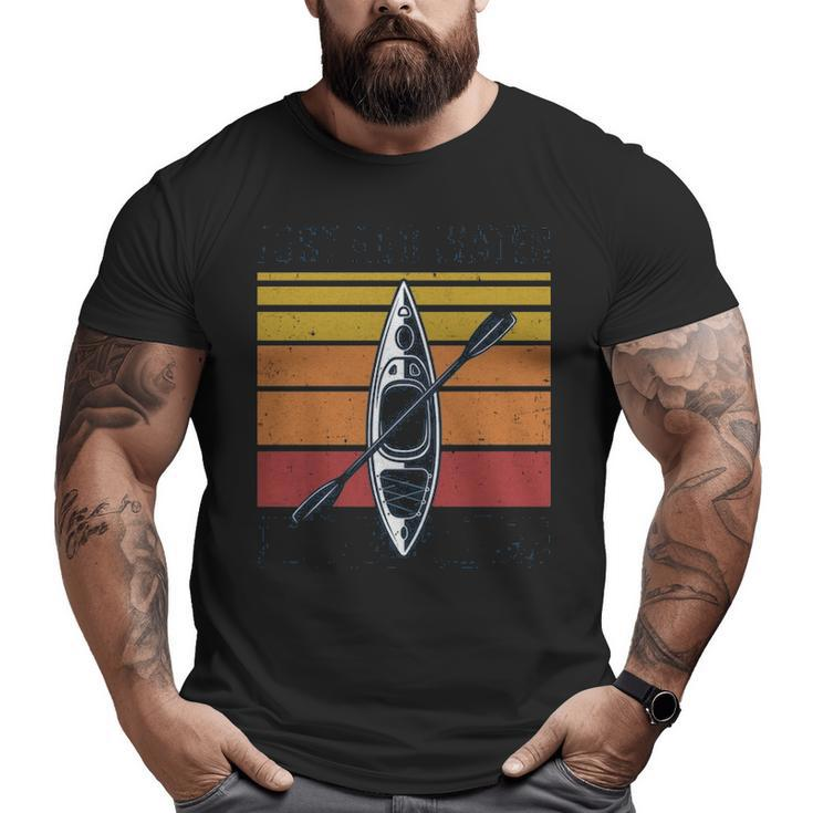Kayak Just Add Water Kayaking Big and Tall Men T-shirt