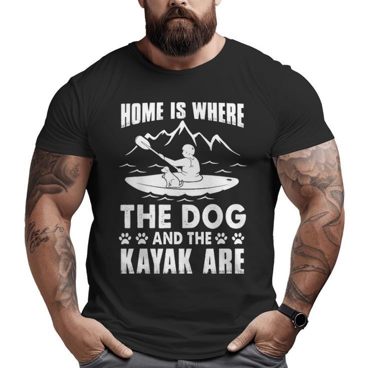 Kayaking Kayak Home Is Where The Dog And The Kayak Are Big and Tall Men T-shirt