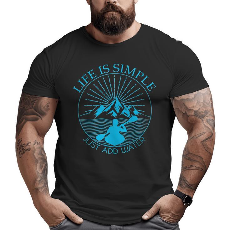 Kayaking Life Is Simple Add Water Kayak Big and Tall Men T-shirt