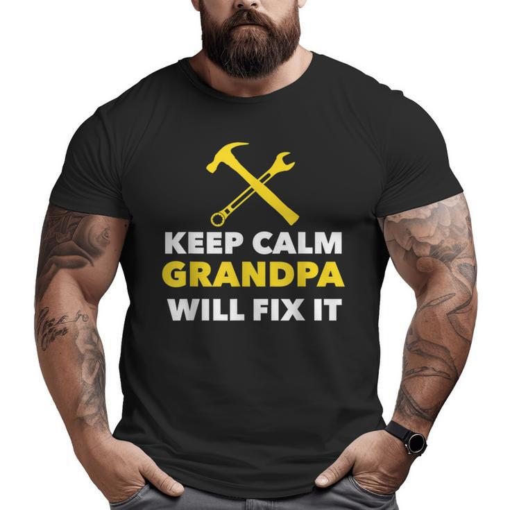 Keep Calm Grandpa Will Fix It  Big and Tall Men T-shirt