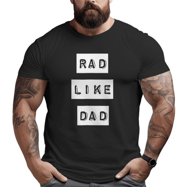 Kids Rad Like Dad Be Like Dad Series Big and Tall Men T-shirt