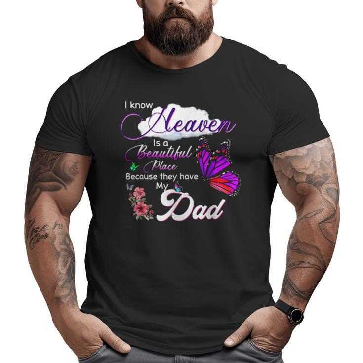 I Know Heaven Is A Beautiful Place Because They Have My Dad Big and Tall Men T-shirt