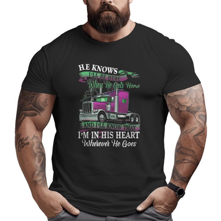 He Knows I'll Be Here When He Gets Home Trucker's Wife Big and Tall Men T-shirt