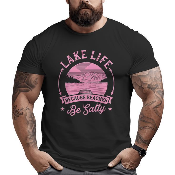 Lake Life Because Beaches Be Salty Lake Life Dad Family Trip Big and Tall Men T-shirt