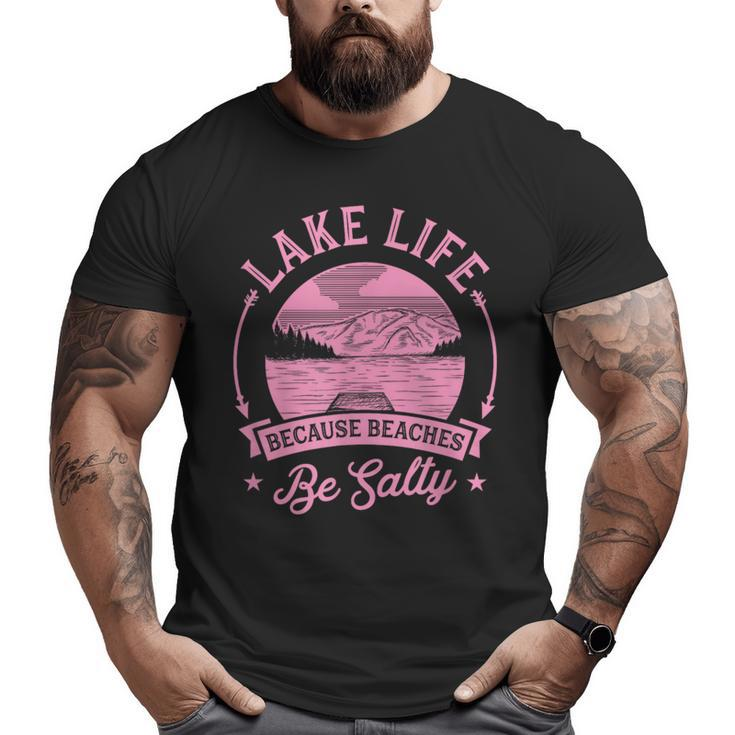 Lake Life Because Beaches Be Salty Lake Life Dad Family Trip  For Dad Big and Tall Men T-shirt