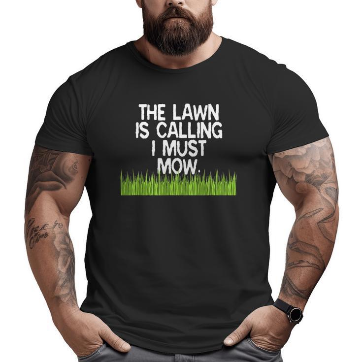 The Lawn Is Calling I Must Mow Yard Work Dad Joke Big and Tall Men T-shirt