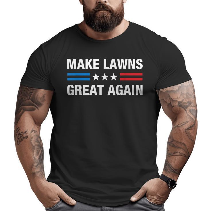 Make Lawns Great Again Lawn Mower Dad Gardener Big and Tall Men T-shirt