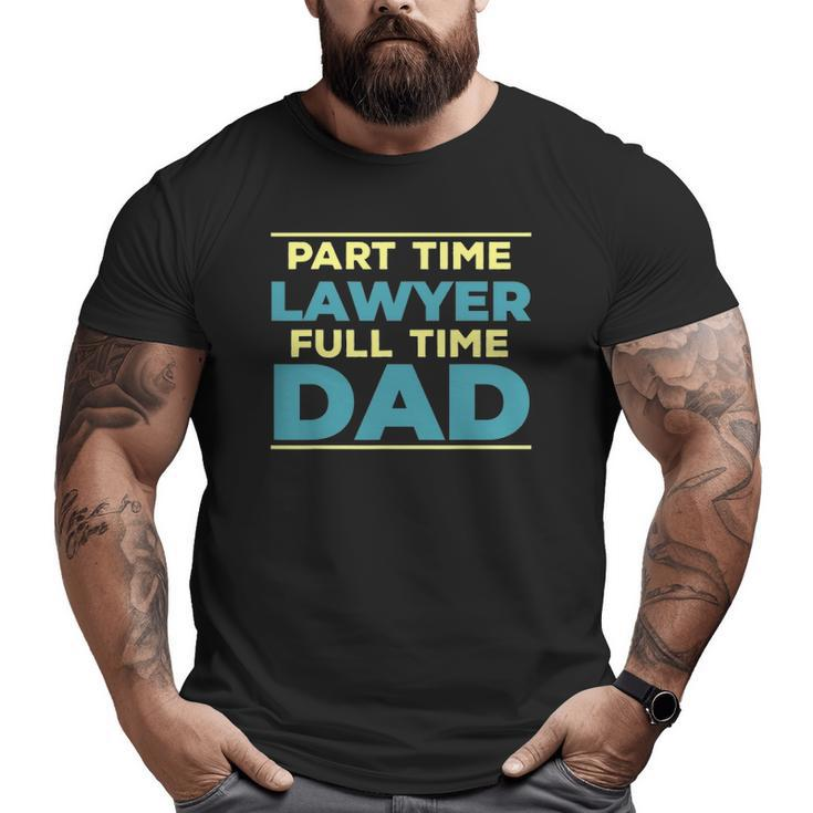Lawyer Dad Fulltime Law Graduate Attorney Dad Outfit Big and Tall Men T-shirt