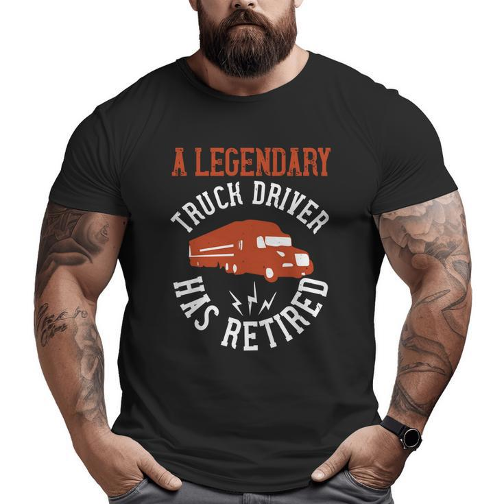 A Legendary Truck Driver Has Retired Big and Tall Men T-shirt