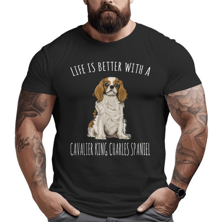 Life Is Better With A Cavalier King Charles Spaniel Dog Big and Tall Men T-shirt