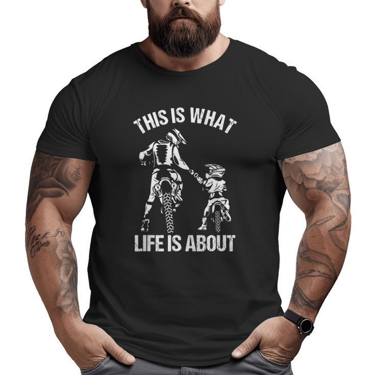 This Is What Life Is About Father Kid Son Motocross Biker Big and Tall Men T-shirt