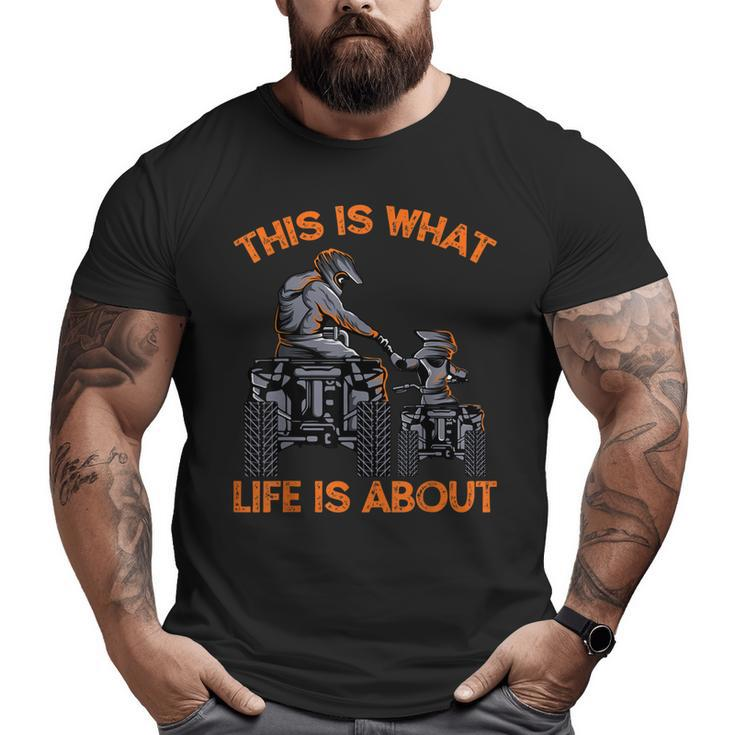This Is What Life Is About Quad Bike Father Son Atv Big and Tall Men T-shirt