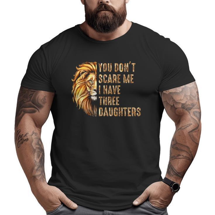 Lion Dad Don't Scare Me I Have 3 Daughters Father's Day Big and Tall Men T-shirt
