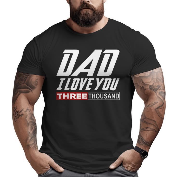 I Love You Dad 3000 Tshirt Papa Three Tsnd Father's Day Big and Tall Men T-shirt