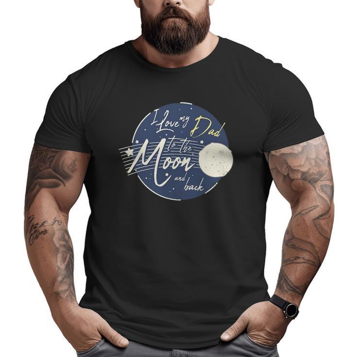I Love My Dad To The Moon And Back Cute Big and Tall Men T-shirt