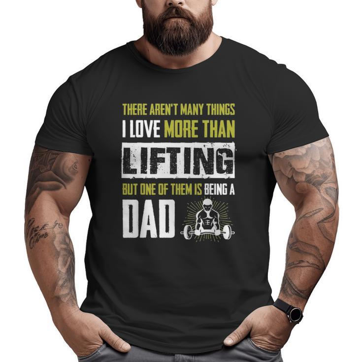 Love More Than Lifting Is Being A Dad Gym Father Big and Tall Men T-shirt