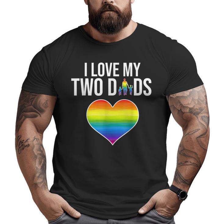 I Love My Two Dads Father' Day Lgbtq Pride Big and Tall Men T-shirt
