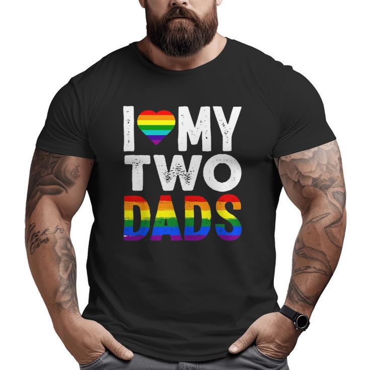 I Love My Two Dads Lgbtq Pride Big and Tall Men T-shirt